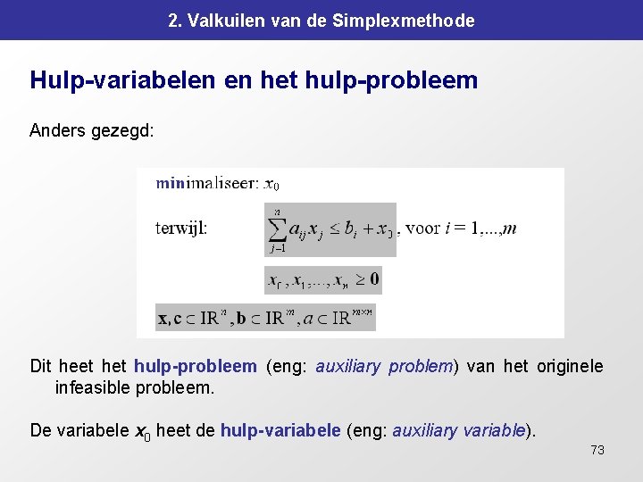 2. Valkuilen van de Simplexmethode Hulp-variabelen en het hulp-probleem Anders gezegd: Dit heet hulp-probleem
