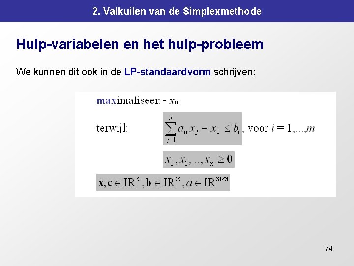 2. Valkuilen van de Simplexmethode Hulp-variabelen en het hulp-probleem We kunnen dit ook in