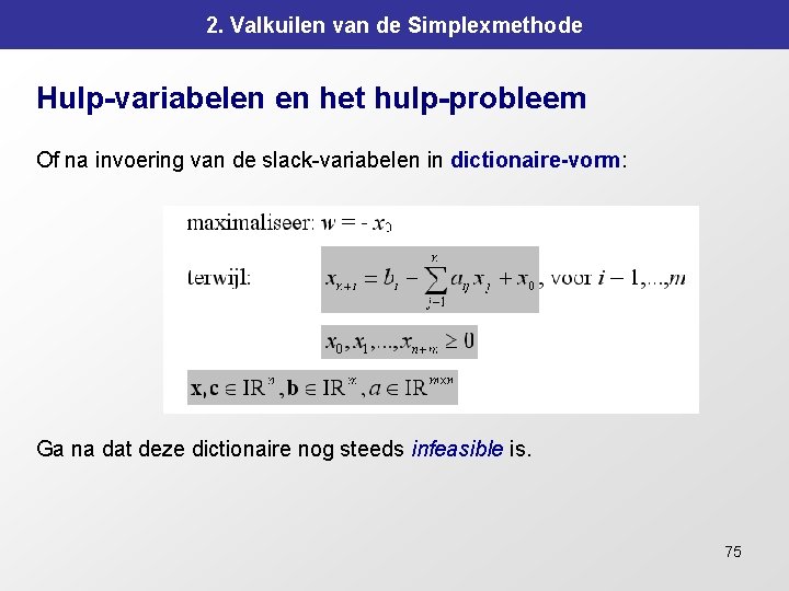 2. Valkuilen van de Simplexmethode Hulp-variabelen en het hulp-probleem Of na invoering van de