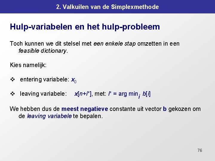 2. Valkuilen van de Simplexmethode Hulp-variabelen en het hulp-probleem Toch kunnen we dit stelsel