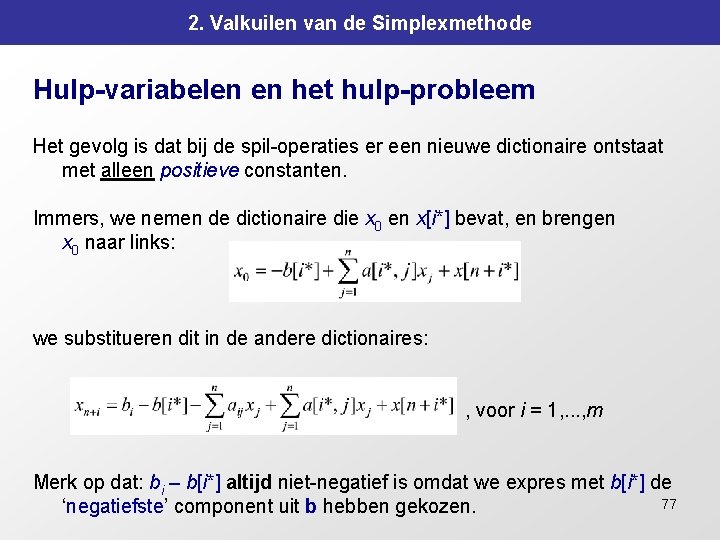 2. Valkuilen van de Simplexmethode Hulp-variabelen en het hulp-probleem Het gevolg is dat bij