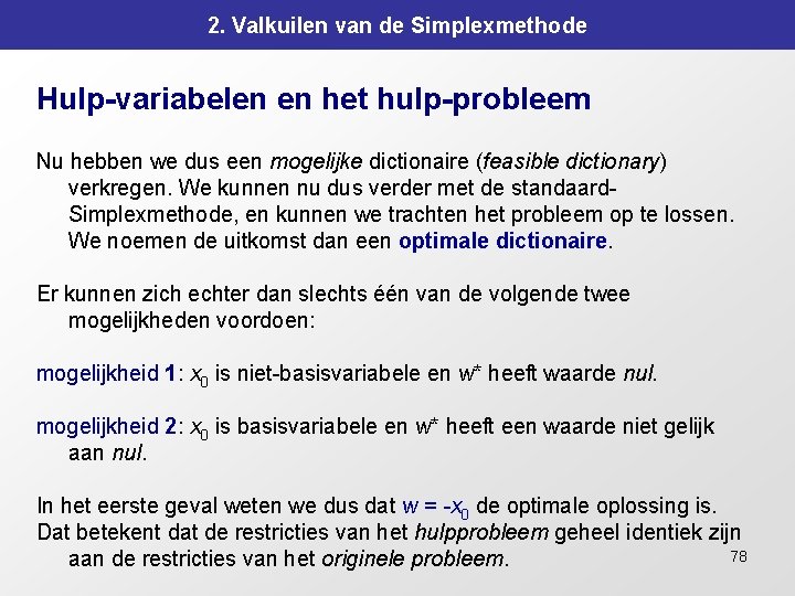 2. Valkuilen van de Simplexmethode Hulp-variabelen en het hulp-probleem Nu hebben we dus een