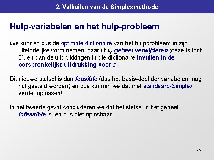 2. Valkuilen van de Simplexmethode Hulp-variabelen en het hulp-probleem We kunnen dus de optimale