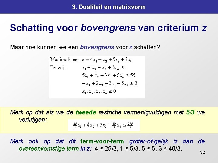 3. Dualiteit en matrixvorm Schatting voor bovengrens van criterium z Maar hoe kunnen we