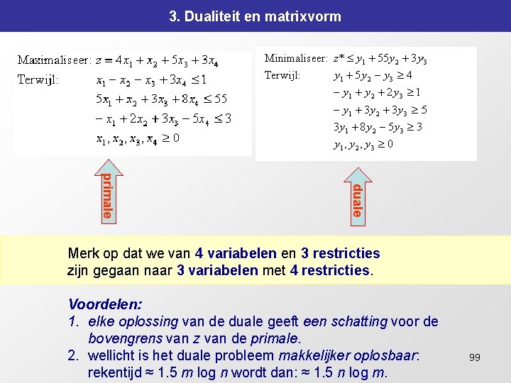 3. Dualiteit en matrixvorm duale primale Merk op dat we van 4 variabelen en