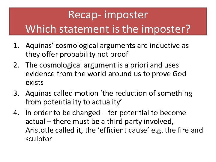 Recap- imposter Which statement is the imposter? 1. Aquinas’ cosmological arguments are inductive as