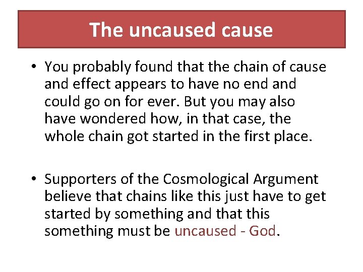 The uncaused cause • You probably found that the chain of cause and effect