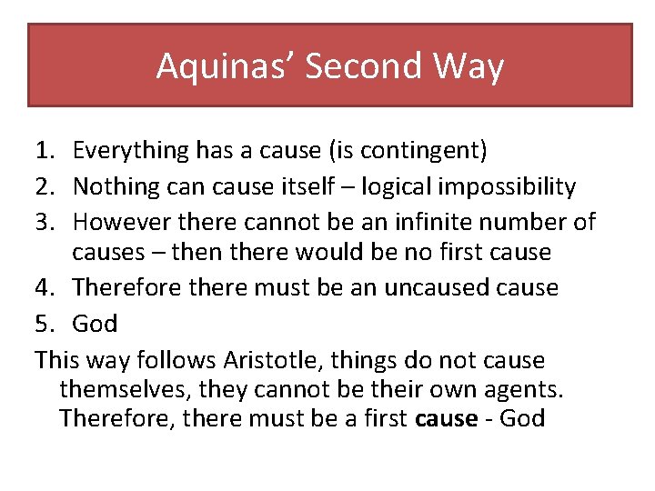 Aquinas’ Second Way 1. Everything has a cause (is contingent) 2. Nothing can cause