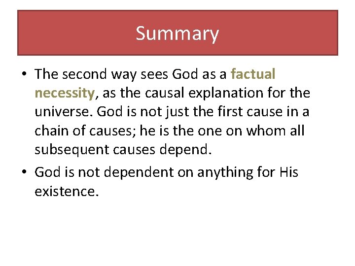 Summary • The second way sees God as a factual necessity, as the causal