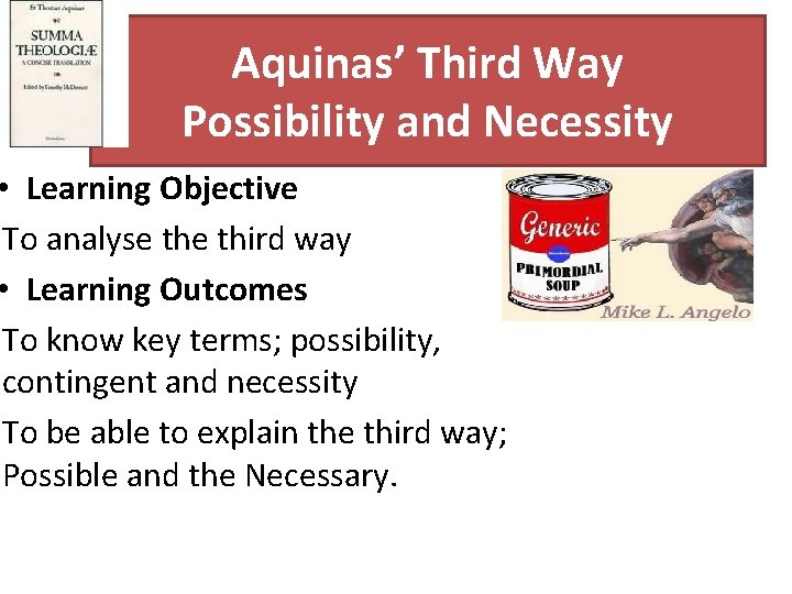 Aquinas’ Third Way Possibility and Necessity • Learning Objective To analyse third way •