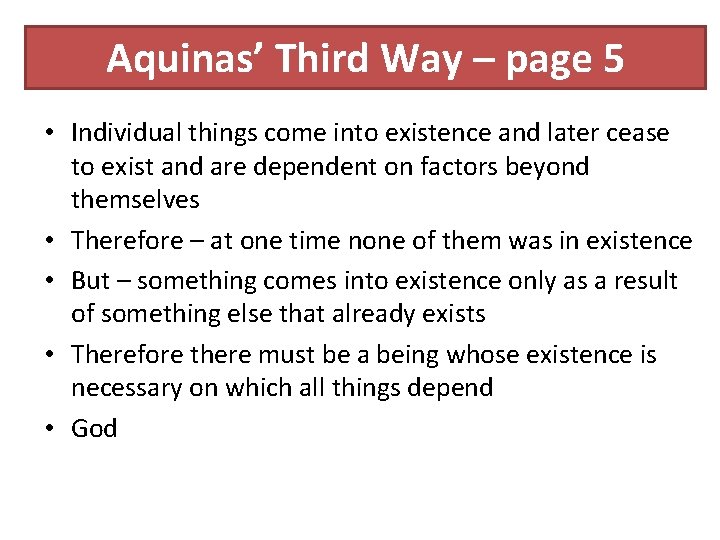 Aquinas’ Third Way – page 5 • Individual things come into existence and later