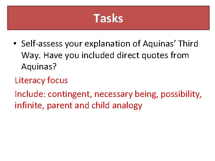 Tasks • Self-assess your explanation of Aquinas’ Third Way. Have you included direct quotes