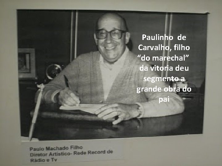Paulinho de Carvalho, filho “do marechal” da vitoria deu segmento a grande obra do