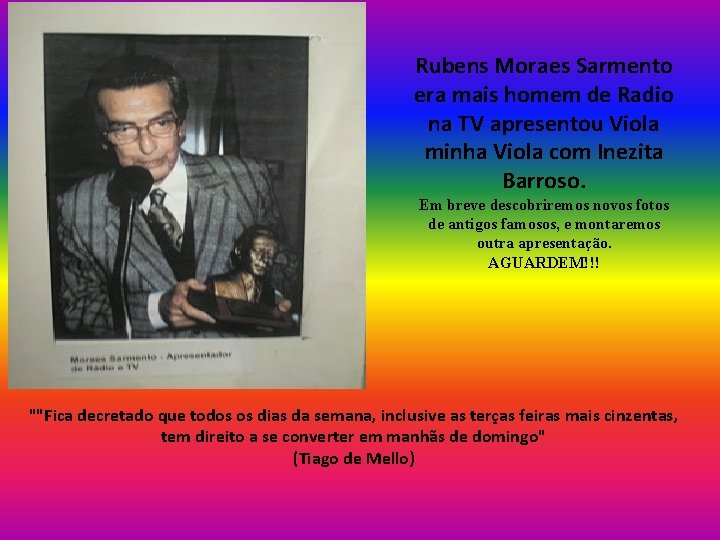 Rubens Moraes Sarmento era mais homem de Radio na TV apresentou Viola minha Viola