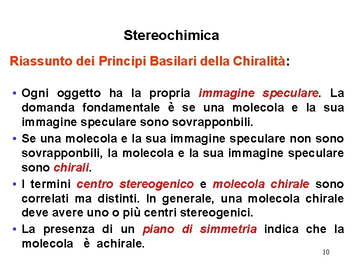 Stereochimica Riassunto dei Principi Basilari della Chiralità: • Ogni oggetto ha la propria immagine