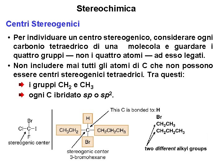 Stereochimica Centri Stereogenici • Per individuare un centro stereogenico, considerare ogni carbonio tetraedrico di Stereochimica Centri Stereogenici • Per individuare un centro stereogenico, considerare ogni carbonio tetraedrico di