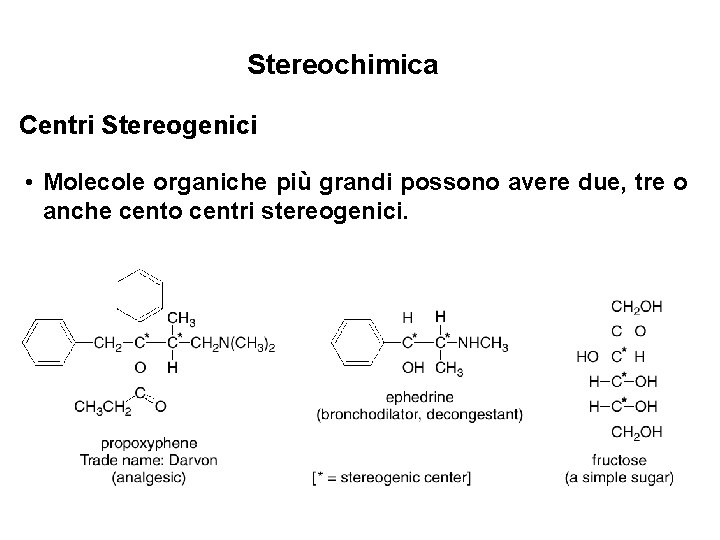 Stereochimica Centri Stereogenici • Molecole organiche più grandi possono avere due, tre o anche