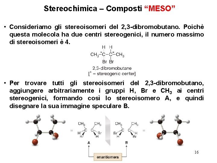 Stereochimica – Composti “MESO” • Consideriamo gli stereoisomeri del 2, 3 -dibromobutano. Poichè questa