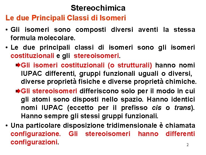 Stereochimica Le due Principali Classi di Isomeri • Gli isomeri sono composti diversi aventi