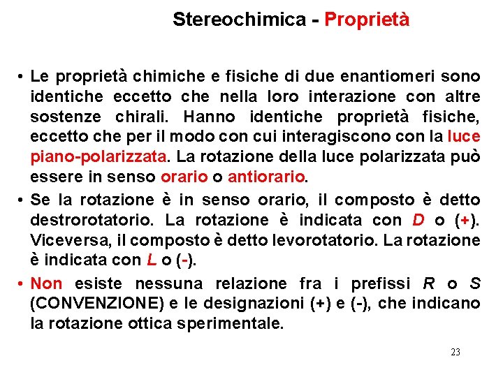 Stereochimica - Proprietà • Le proprietà chimiche e fisiche di due enantiomeri sono identiche