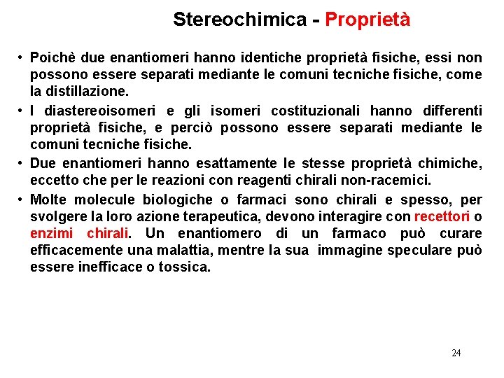 Stereochimica - Proprietà • Poichè due enantiomeri hanno identiche proprietà fisiche, essi non possono