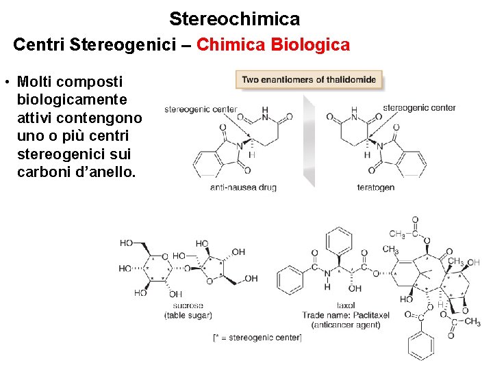 Stereochimica Centri Stereogenici – Chimica Biologica • Molti composti biologicamente attivi contengono uno o Stereochimica Centri Stereogenici – Chimica Biologica • Molti composti biologicamente attivi contengono uno o