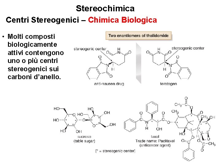 Stereochimica Centri Stereogenici – Chimica Biologica • Molti composti biologicamente attivi contengono uno o