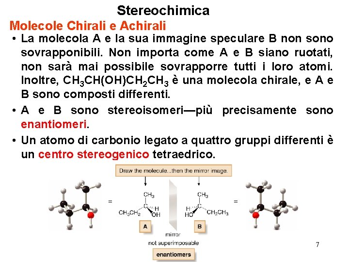 Stereochimica Molecole Chirali e Achirali • La molecola A e la sua immagine speculare