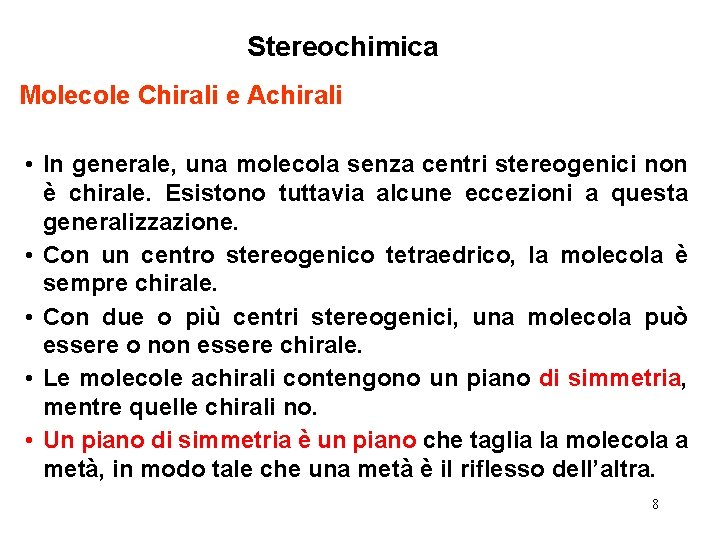 Stereochimica Molecole Chirali e Achirali • In generale, una molecola senza centri stereogenici non Stereochimica Molecole Chirali e Achirali • In generale, una molecola senza centri stereogenici non
