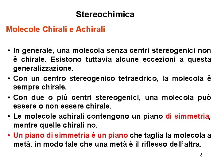 Stereochimica Molecole Chirali e Achirali • In generale, una molecola senza centri stereogenici non