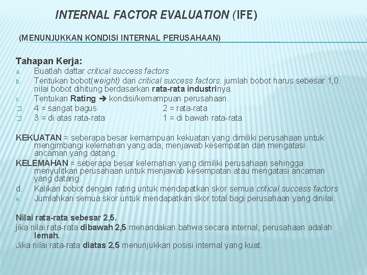 INTERNAL FACTOR EVALUATION (IFE) (MENUNJUKKAN KONDISI INTERNAL PERUSAHAAN) Tahapan Kerja: a. b. c. �