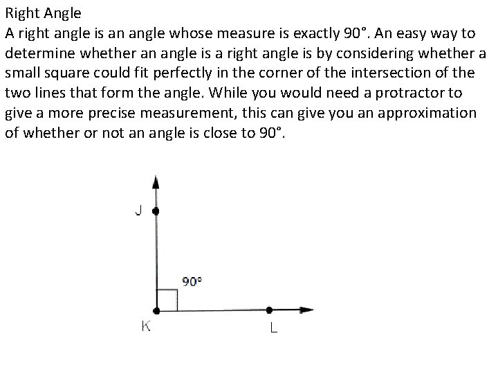 Right Angle A right angle is an angle whose measure is exactly 90°. An