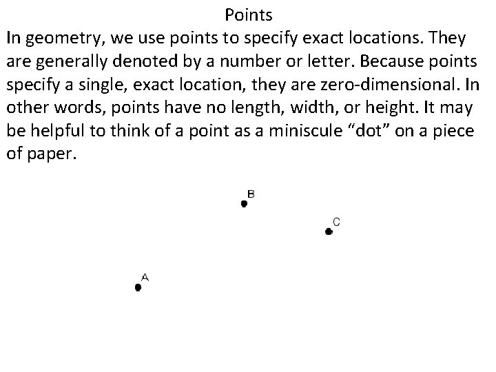 Points In geometry, we use points to specify exact locations. They are generally denoted