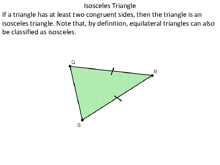 Isosceles Triangle If a triangle has at least two congruent sides, then the triangle