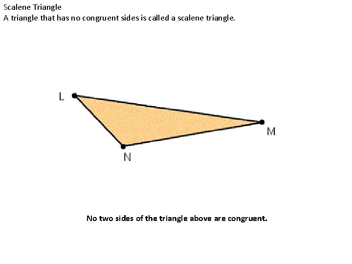 Scalene Triangle A triangle that has no congruent sides is called a scalene triangle.