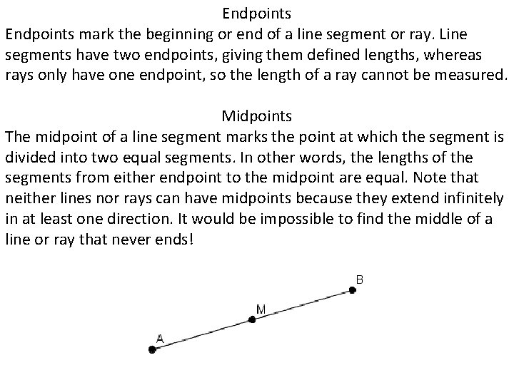 Endpoints mark the beginning or end of a line segment or ray. Line segments