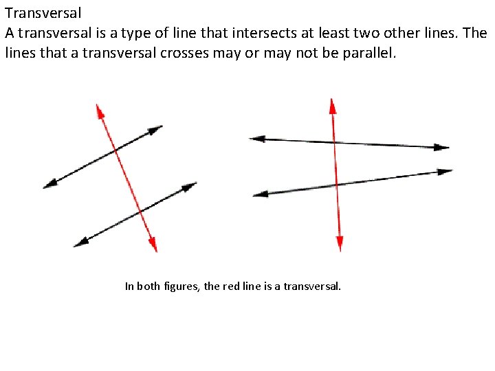 Transversal A transversal is a type of line that intersects at least two other