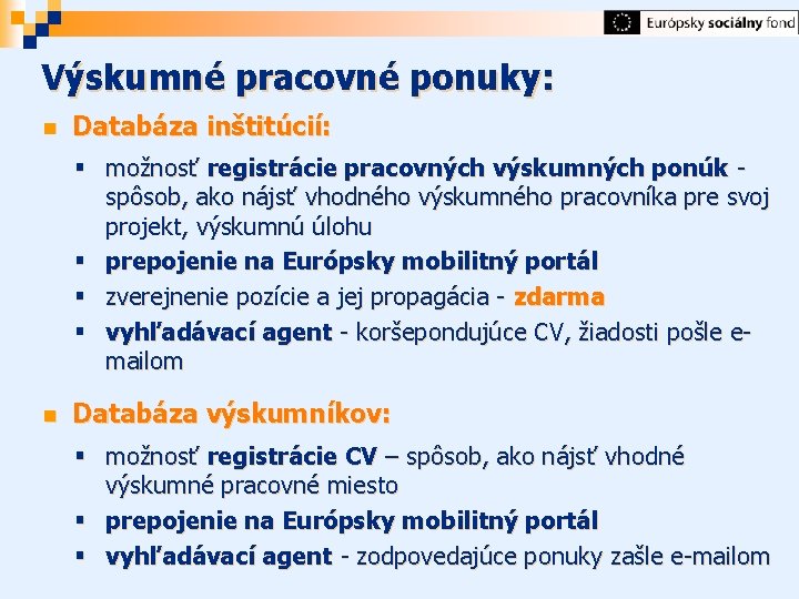 Výskumné pracovné ponuky: n Databáza inštitúcií: § možnosť registrácie pracovných výskumných ponúk spôsob, ako