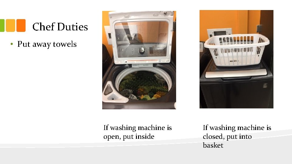 Chef Duties • Put away towels If washing machine is open, put inside If