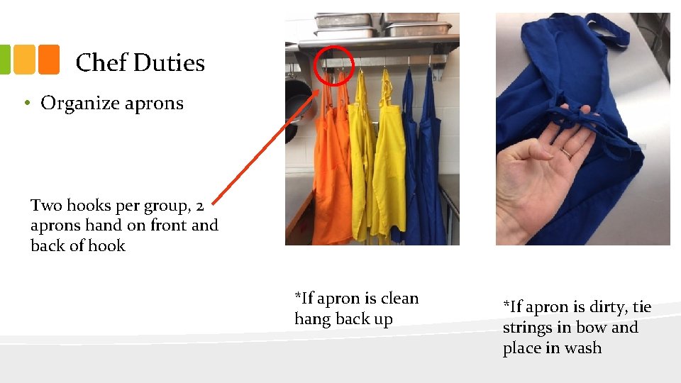 Chef Duties • Organize aprons Two hooks per group, 2 aprons hand on front