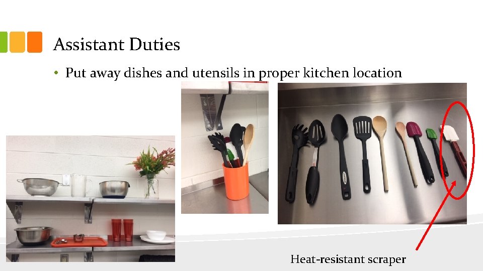 Assistant Duties • Put away dishes and utensils in proper kitchen location Heat-resistant scraper