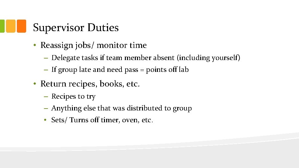 Supervisor Duties • Reassign jobs/ monitor time – Delegate tasks if team member absent