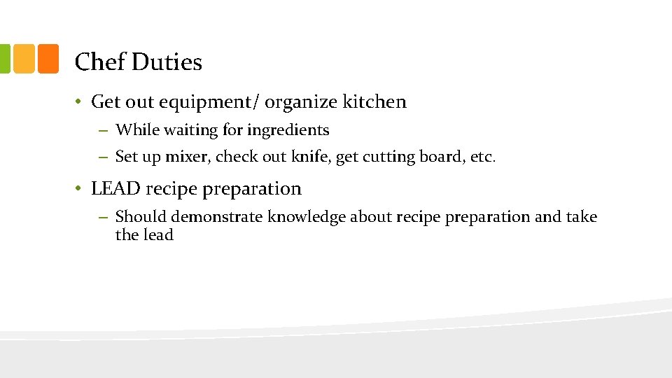 Chef Duties • Get out equipment/ organize kitchen – While waiting for ingredients –