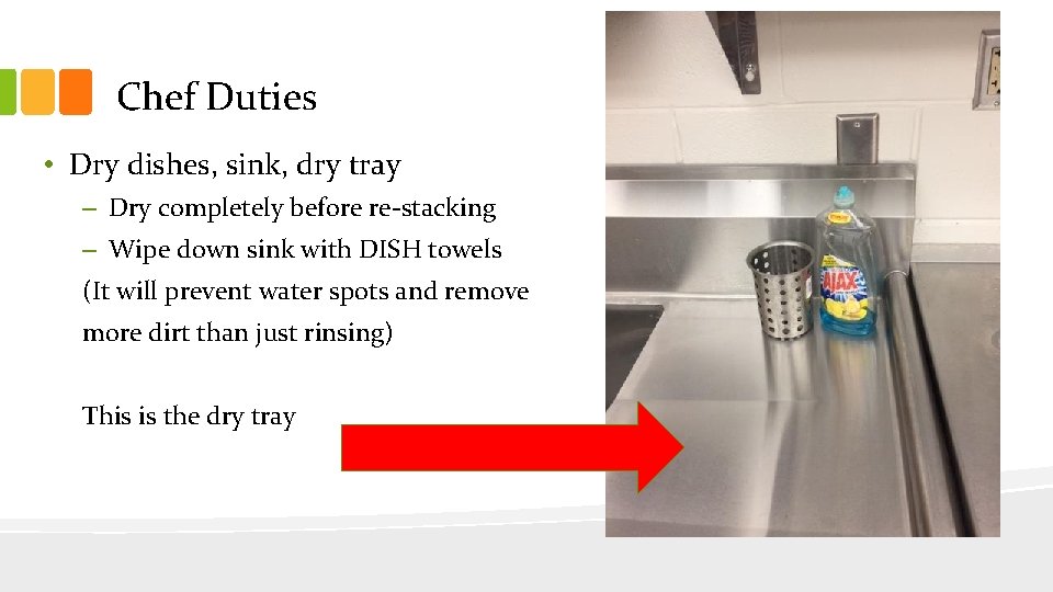 Chef Duties • Dry dishes, sink, dry tray – Dry completely before re-stacking –