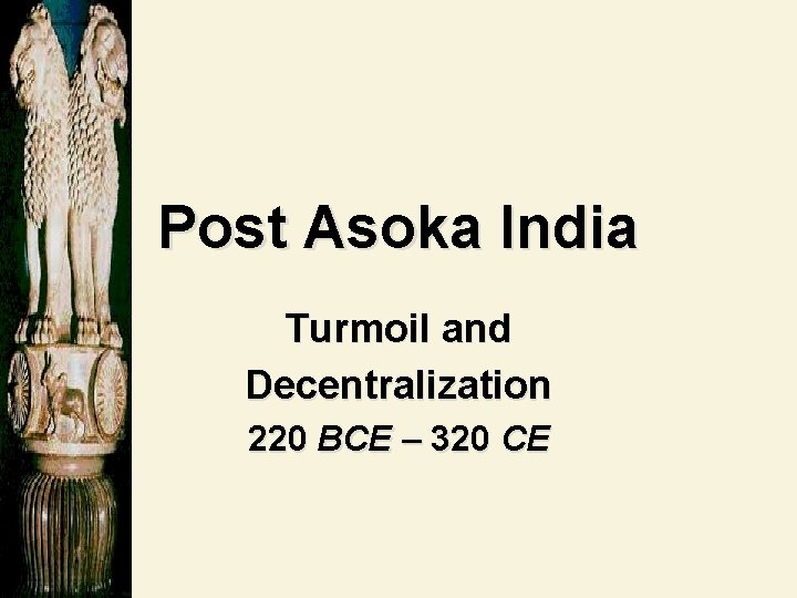 Post Asoka India Turmoil and Decentralization 220 BCE – 320 CE 