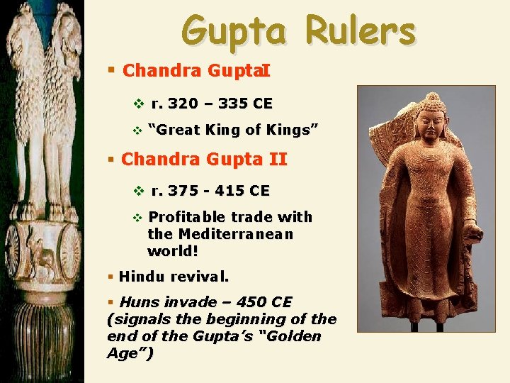 Gupta Rulers § Chandra Gupta. I v r. 320 – 335 CE v “Great