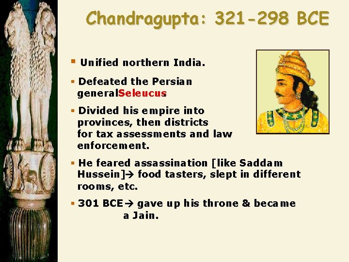 Chandragupta: 321 -298 BCE § Unified northern India. § Defeated the Persian general. Seleucus.