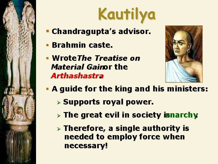 Kautilya § Chandragupta’s advisor. § Brahmin caste. § Wrote The Treatise on Material Gainor