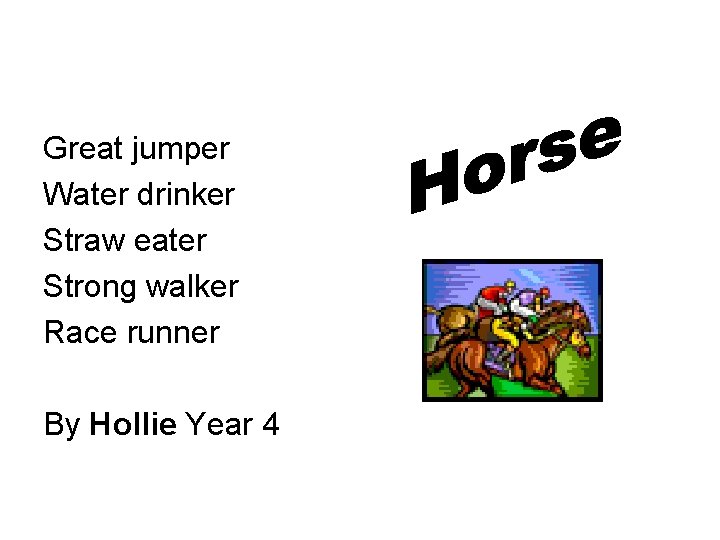 Great jumper Water drinker Straw eater Strong walker Race runner By Hollie Year 4