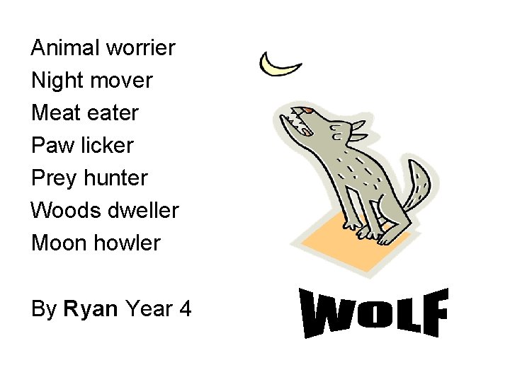 Animal worrier Night mover Meat eater Paw licker Prey hunter Woods dweller Moon howler